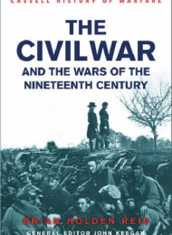 American Civil War and the wars of the Industrial Revolution The – Brian Holden Reid & John Keeg