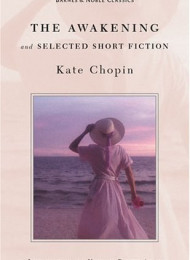 Awakening and Selected Short Fiction The – Kate Chopin & Rachel Adams